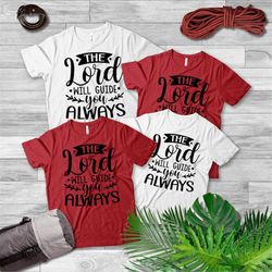 religious shirt, bible verse, church shirts, christian gift, christian tee, the lord will guide you always , jesus shirt