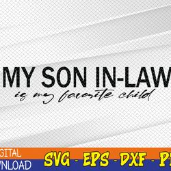 my son in-law is my favorite child funny family humor svg, eps, png, dxf, digital download