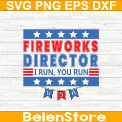 fireworks director i run you run svg, the fourth of july svg, independence day svg, cricut, svg files, cut file, dxf