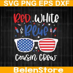 red white & blue cousin crew svg, 4th of july svg, independence day svg, cricut, svg files, cut file, dxf, png, svg