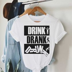 Alcohol Quotes Shirt, Beer Shirt, Funny Alcohol Shirt,Drink Drank Drunk Shirt