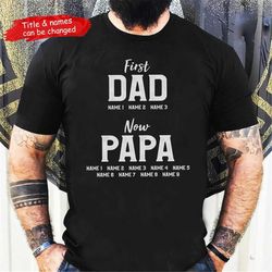 first dad now papa shirt with kids names, personalized grandpa t shirt, papa t shirt, t shirt men, birthday gift for pap