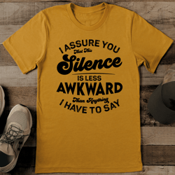 I Assure You That This Silence Is Less Awkward Than Anything Tee