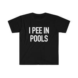 funny meme tshirt - i pee in pools joke tee - gift shirt