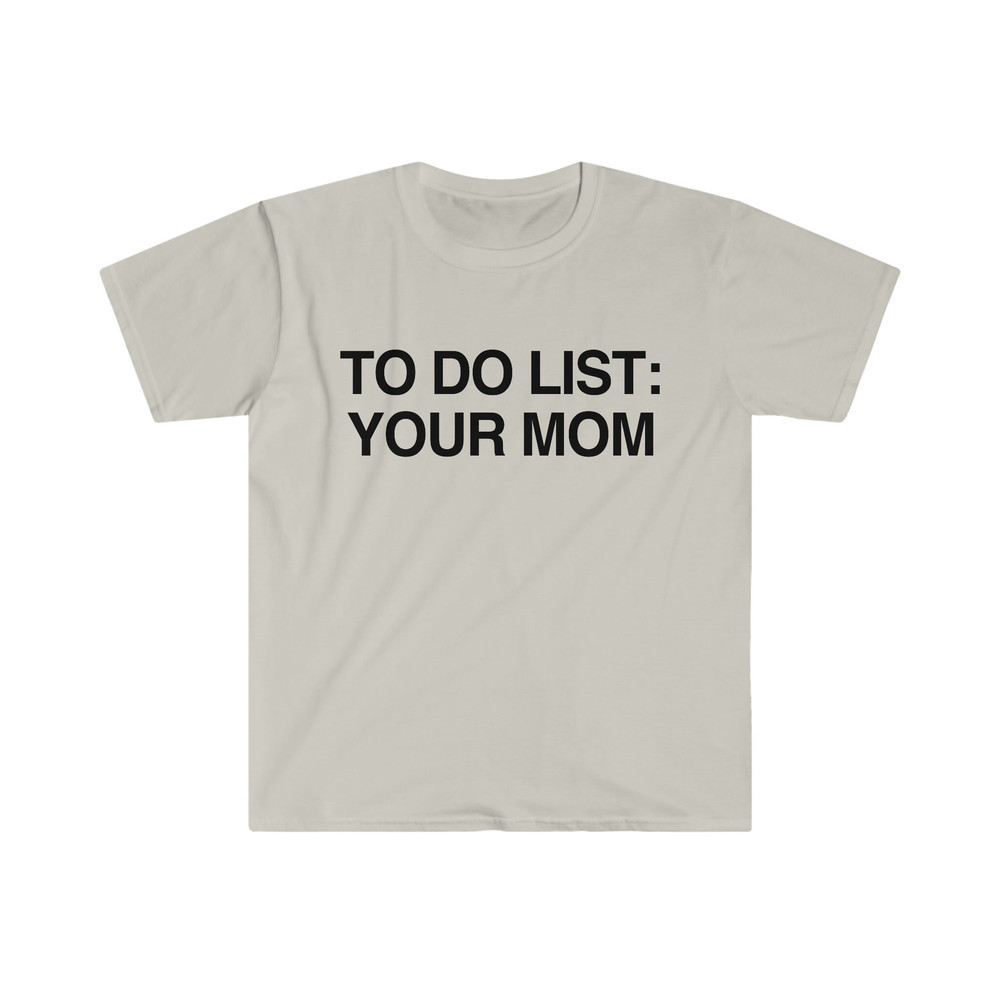 Funny Meme TShirt - To Do List YOUR MOM Joke Tee - Gift Shirt - 2.jpg