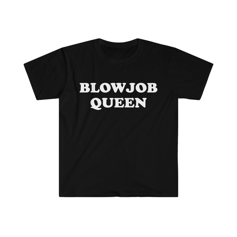 Funny Meme TShirt, BLOWJOB QUEEN Joke Tee, Gift Shirt - 2.jpg