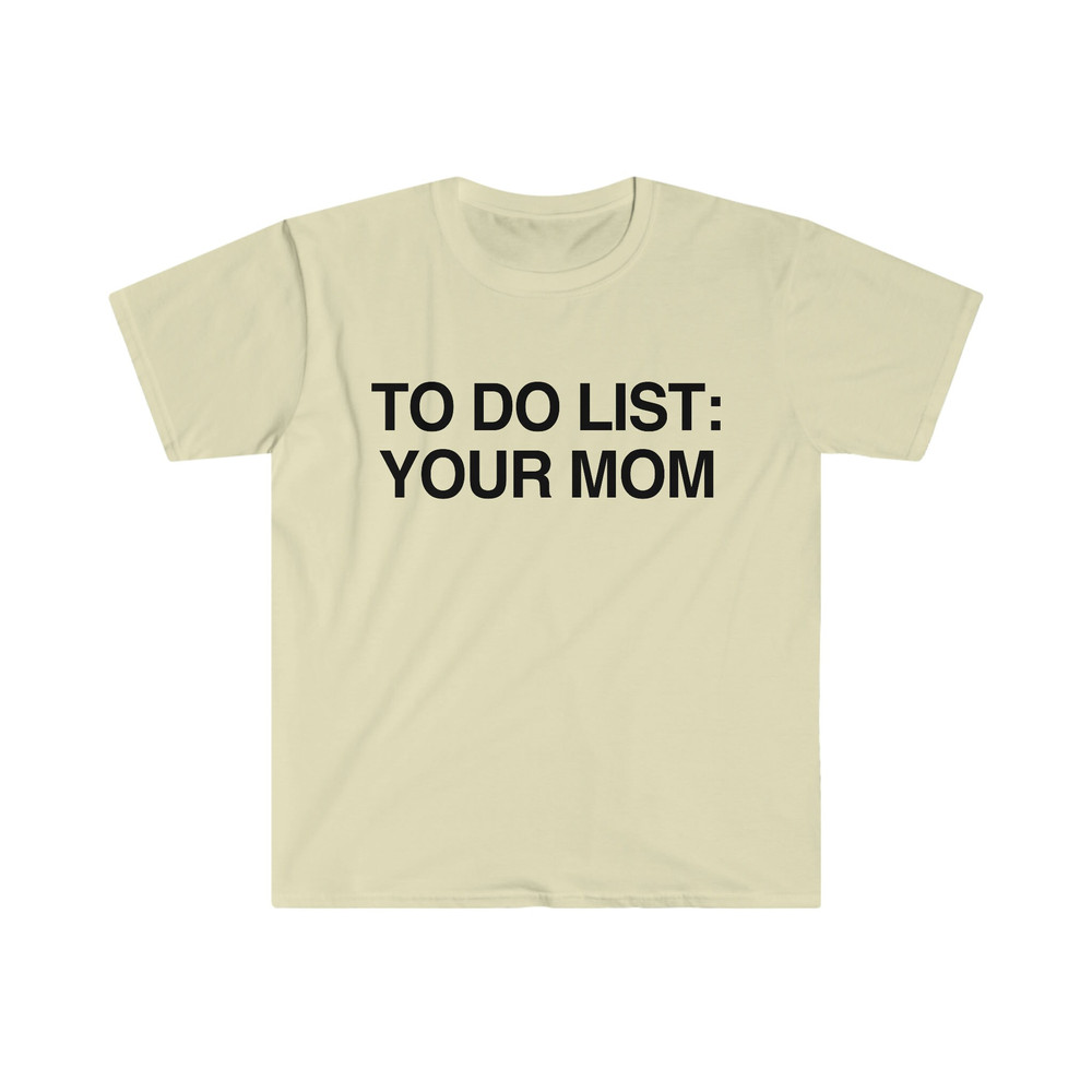 Funny Meme TShirt - To Do List YOUR MOM Joke Tee - Gift Shirt - 4.jpg