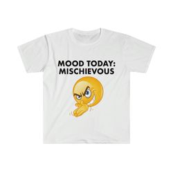 funny meme tshirt, mood today: mischievous joke tee, gift shirt