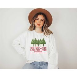 tree tops glisten and children listen to nothing sweatshirt, christmas teacher sweatshirt, funny christmas sweatshirt, h