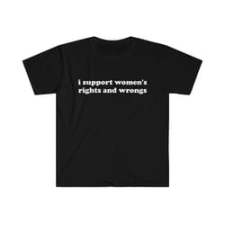 funny y2k tshirt - i support women's rights and wrongs 2000's celebrity style tee - gift shirt