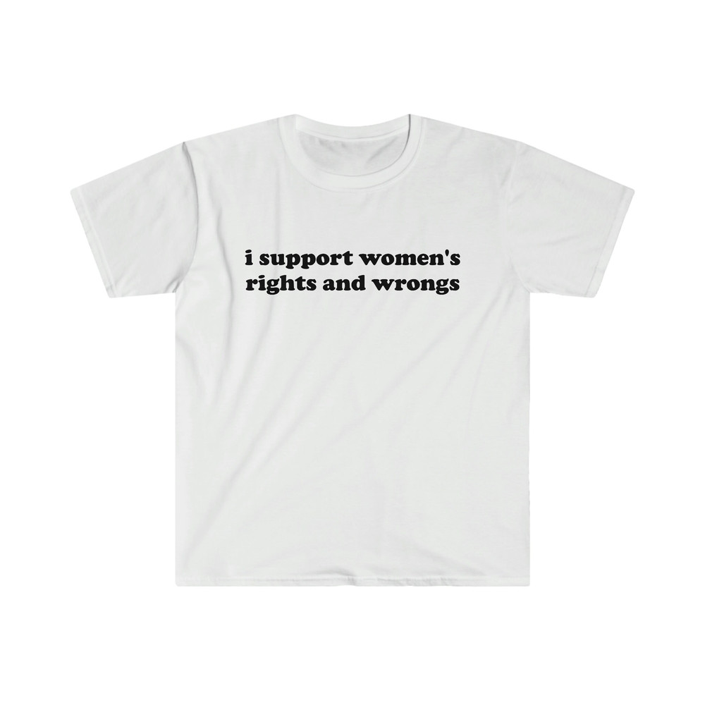 Funny Y2K TShirt - I Support Women's Rights and Wrongs 2000's Celebrity Style Tee - Gift Shirt - 4.jpg
