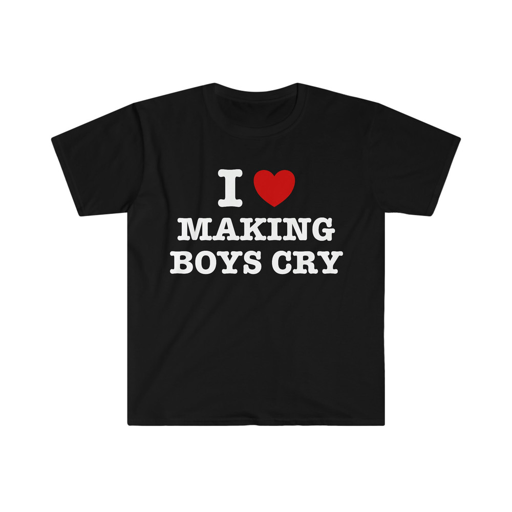 I Heart Love Making Boys Cry Funny Sassy Meme T Shirt - 2.jpg