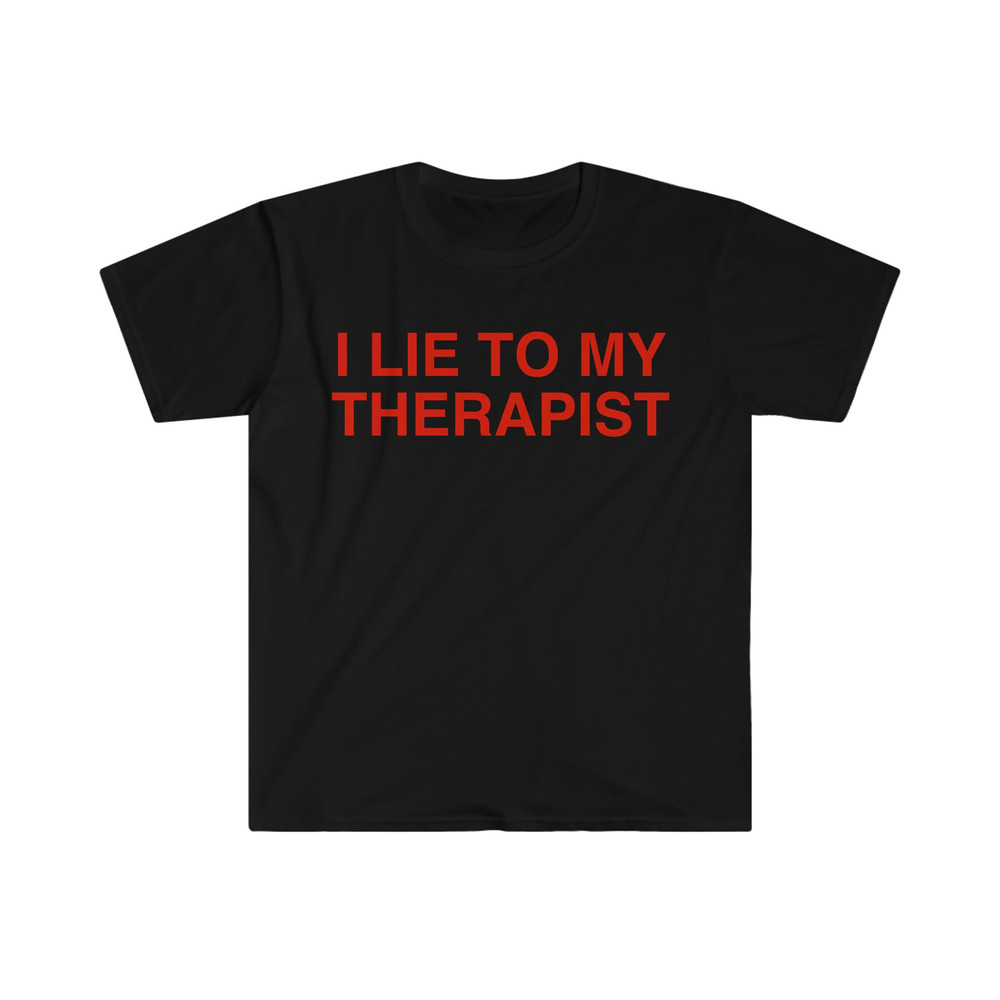 I Lie to My Therapist Funny Meme Tee Shirt - 1.jpg