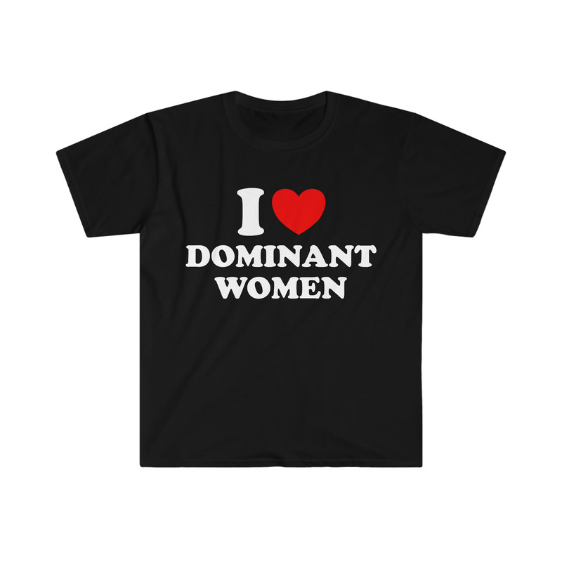 I Love Heart Dominant Women Funny Meme Tee Shirt - 2.jpg