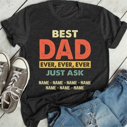 best dad ever ever just ask kid name shirt, personalized dad shirt, custom fathers day shirt, daddy and kids names shirt