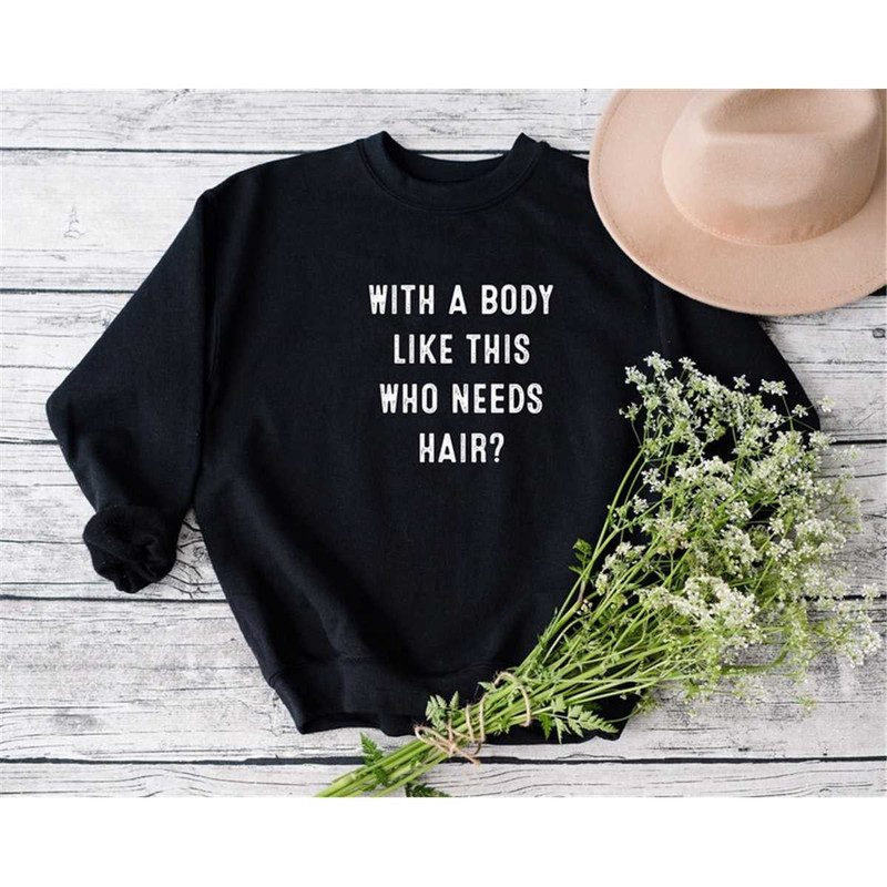MR-372023142120-with-a-body-like-this-who-needs-hair-sweatshirt-funny-bald-image-1.jpg