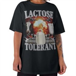 lactose tolerant tshirt, lactose tolerant tee, funny tshirt, meme tee, dairy lover shirt, lactose intolerant tee, meme t