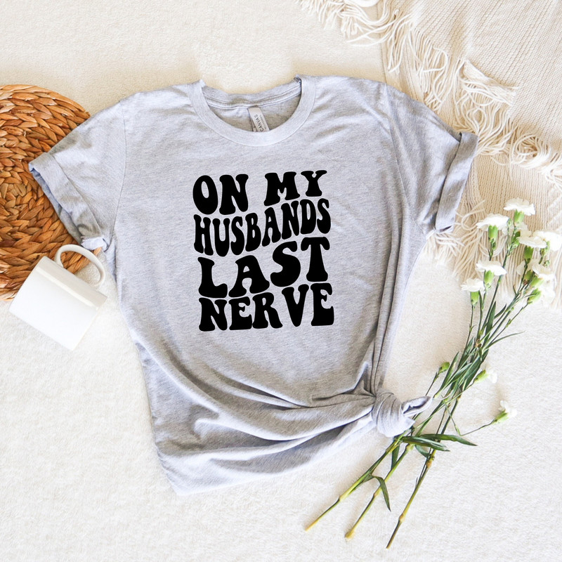 On My Husband's Last Nerve Shirt, Wife Life Tshirts, On My Husband's Last Nerve Sweatshirt, Funny Graphic Tshirts, Sarcastic Wife Sweatshirt - 2.jpg