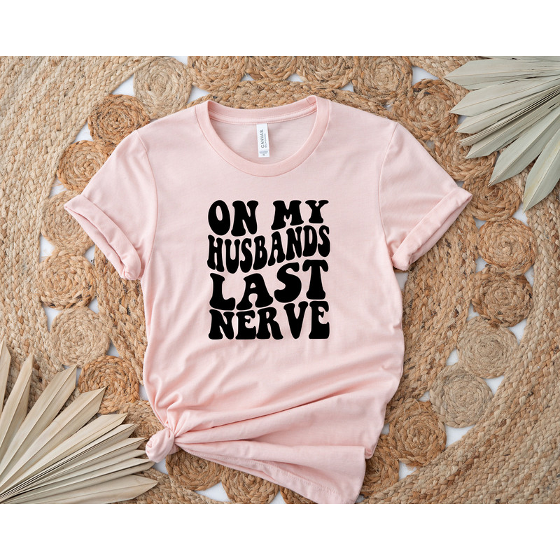 On My Husband's Last Nerve Shirt, Wife Life Tshirts, On My Husband's Last Nerve Sweatshirt, Funny Graphic Tshirts, Sarcastic Wife Sweatshirt - 3.jpg