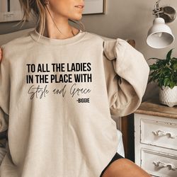 to all the ladies in the place with style and grace sweatshirt, empowerment sweatshir