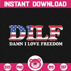 dilf damn i love freedom funny 4th of july patriotic svg, dilf damn usa flag svg, independence day png, digital download