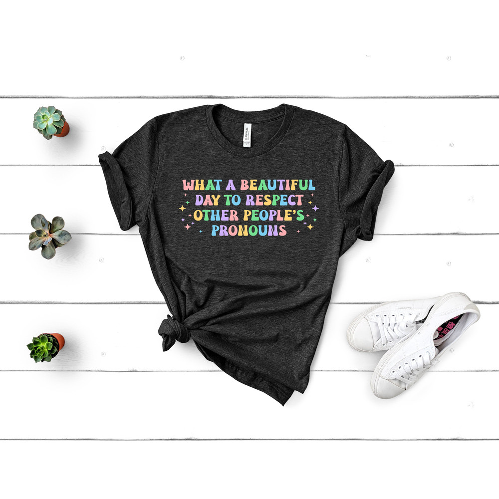 What A Beautiful Day to Respect Other People's Pronouns Shirt,Gay Rights T-Shirt,Human Rights Shirt,Equality T-Shirt,LGBTQ+ Shirts,Pride Tee - 2.jpg