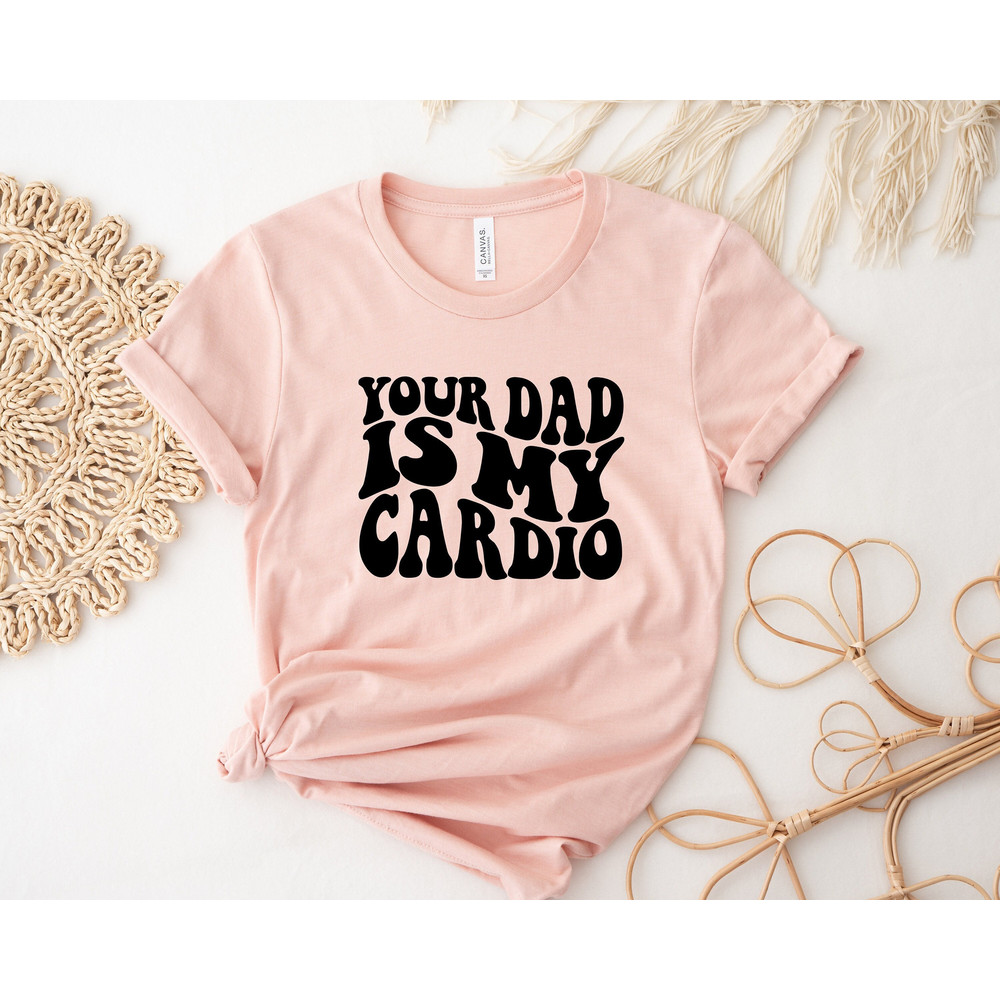 Your Dad Is My Cardio, Funny Mama Shirt, Happy Mother's Day Shirt, Cool Mama Shirt, Funny Father Humor Shirt, Gift For Her, Personalized Mom - 1.jpg