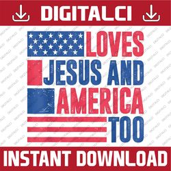 loves jesus and america too 4th of july patriotic png, jesus lover america png, independence day png, digital download