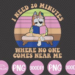 i need 20 minutes where no one comes near me svg, eps, png, dxf, digital download