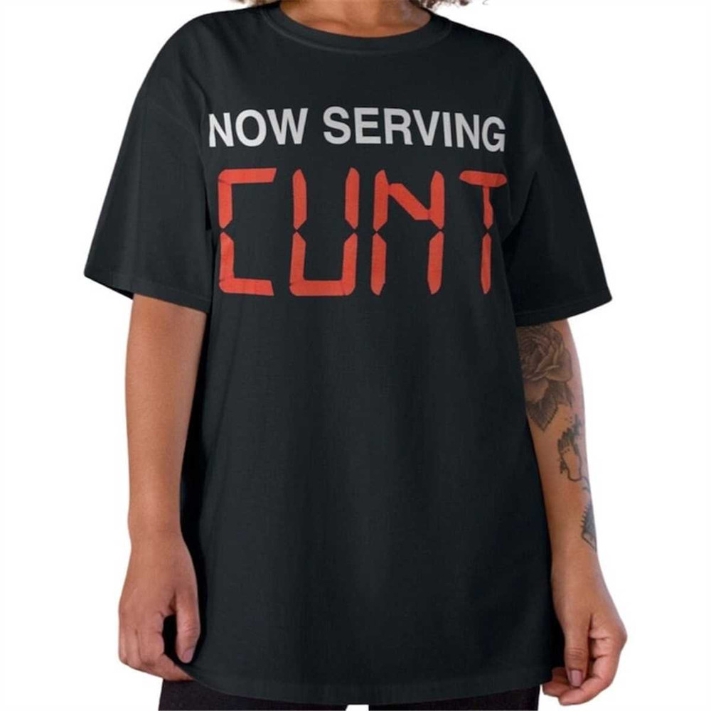 MR-37202316202-now-serving-cunt-tshirt-cunt-tee-meme-tshirt-kunt-graphic-image-1.jpg