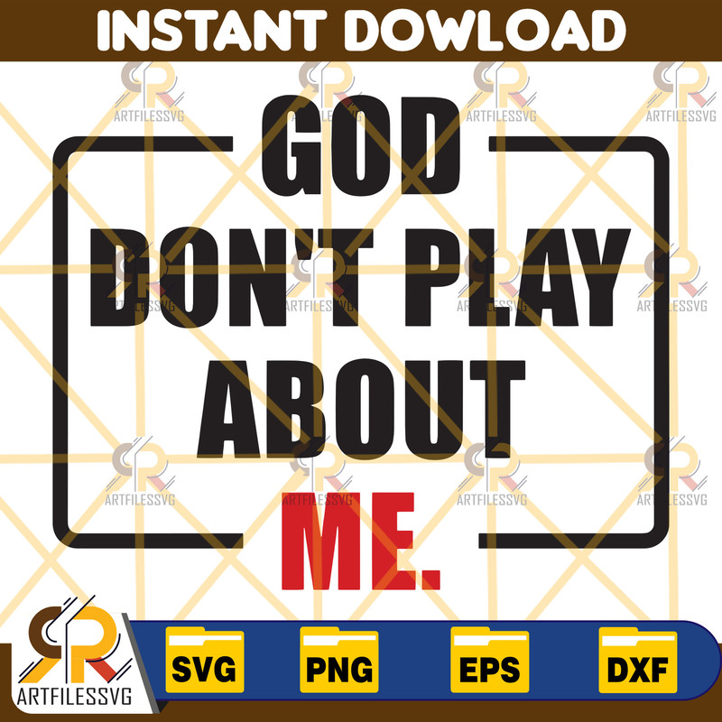 God Don't Play About Me SVG, God Svg, Christian Svg, Religious Svg, Faith Svg, God Don't Play About Me Cut Files, Cricut, Png, Svg.jpg