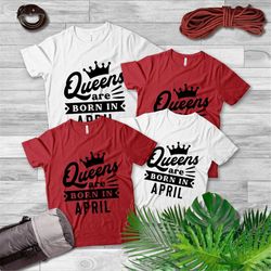 queens are born in april shirt,women birthday tshirt,birthday girl shirt,gift for birthday women ,birthday shirt women,