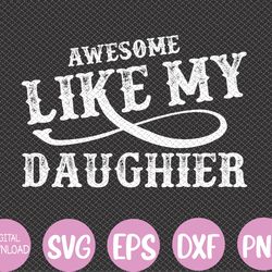 awesome like my daughter men funny fathers day dad svg, eps, png, dxf, digital download