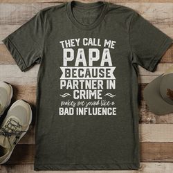 they call me papa because partner in crime tee