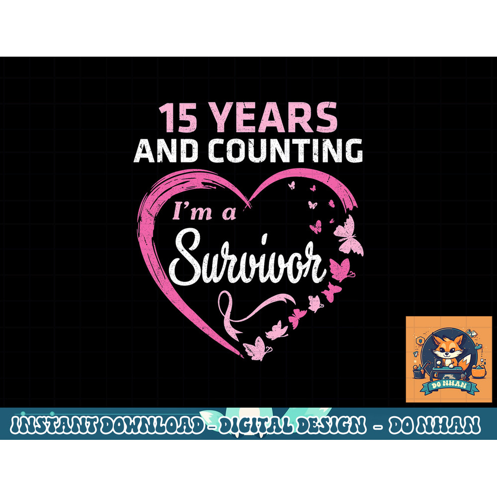 15 Years And Counting I'm A Breast Cancer Survivor Fight Win T-Shirt copy.jpg