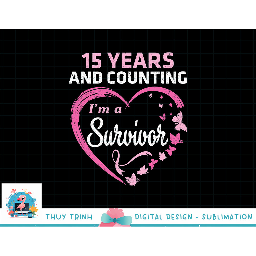 15 Years And Counting I'm A Breast Cancer Survivor Fight Win T-Shirt copy.jpg