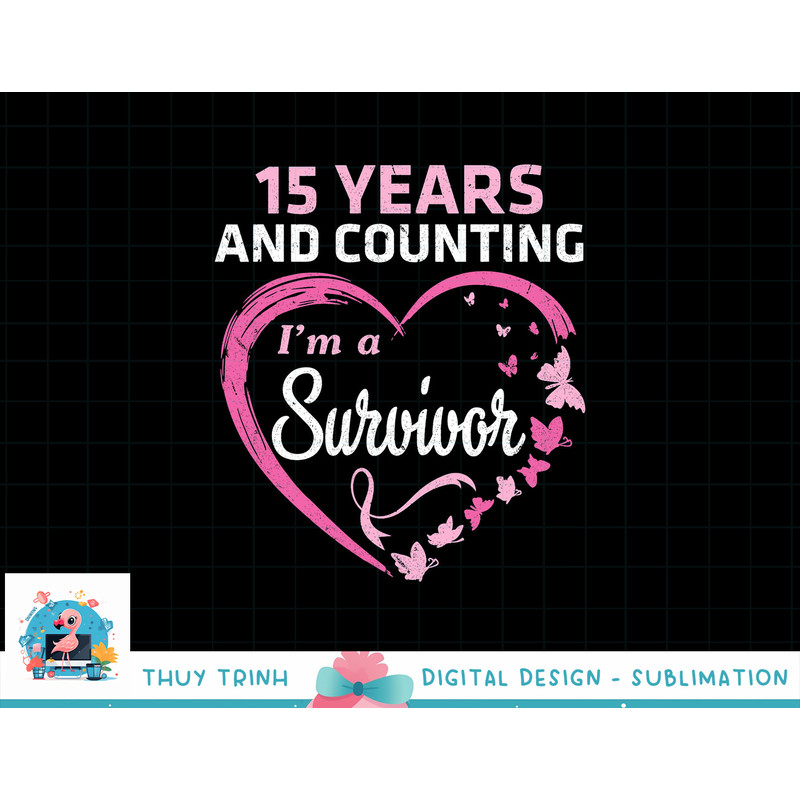 15 Years And Counting I'm A Breast Cancer Survivor Fight Win T-Shirt copy.jpg