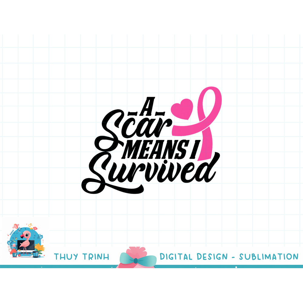 A Scar Means I Survived Breast Cancer Warrior Pink Ribbon T-Shirt copy.jpg