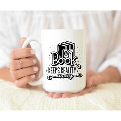 a book keeps reality away mug, funny book lovers gift, mug for book lovers, book nerd, reading gift, mugs with sayings,
