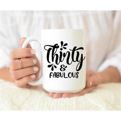 30 and fabulous mug, 30th birthday gift, 30th birthday mug, thirty and fabulous mug, turning 30 gifts, best friend 30th