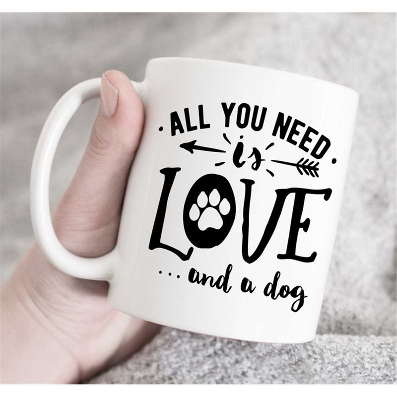 MR-37202323478-all-you-need-is-love-and-a-dog-mug-dog-owner-mug-pet-lover-image-1.jpg