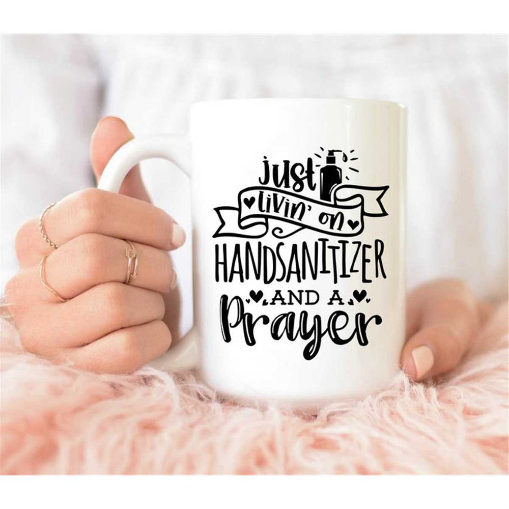MR-372023235249-just-livin-on-hand-sanitizer-and-a-prayer-mug-funny-image-1.jpg