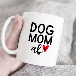 dog mom af coffee mug, dog mom mug, dog mug, dog lover mug, best dog mom, new dog gift, funny dog mug, dog mama, gift fo
