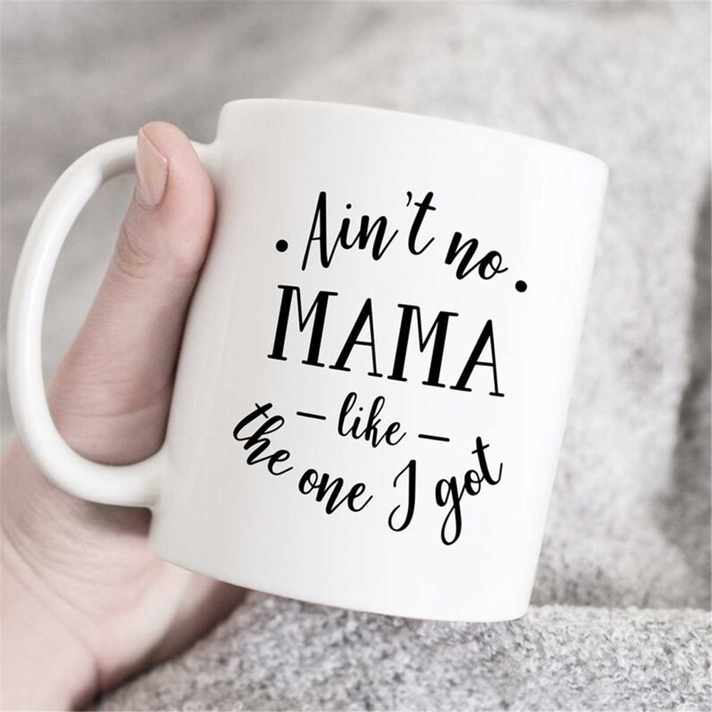 MR-47202301339-aint-no-mama-like-the-one-i-got-mom-coffee-mug-mom-mug-image-1.jpg