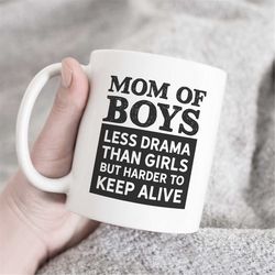 mom of boys less drama but harder to keep alive mug, mom of boys mug, mom coffee mug, mom mug, funny mom mug, gift for m