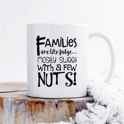 Family Is Like Fudge Mostly Sweet With A Few Nuts Mug, Family Quote Mug, Family Mug, Statement Mug, Quote Mug, Mug With