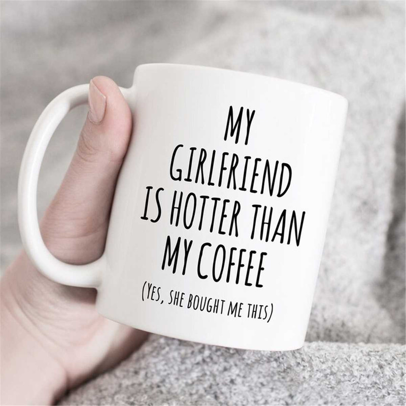 MR-47202321323-my-girlfriend-is-hotter-than-my-coffee-mug-boyfriend-mug-image-1.jpg