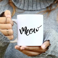 meow mug, cat lover gift coffee mug, meow cat mug, cute cat mug, mug for women, meow coffee mug, funny cat mug, gift for