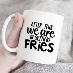 after this we are getting fries coffee mug, french fries lover mug, food lover mug, gift for food lover, statement mug,