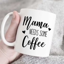 mama needs some coffee, coffee cup, coffee mug, best gift, unique mug, coffee mug gift, funny gift, mom mug, mothers day